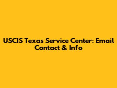 USCIS Texas Service Center: Email Contact & Info