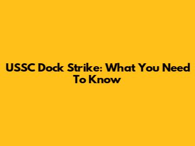 USSC Dock Strike: What You Need To Know