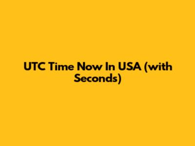 UTC Time Now In USA (with Seconds)