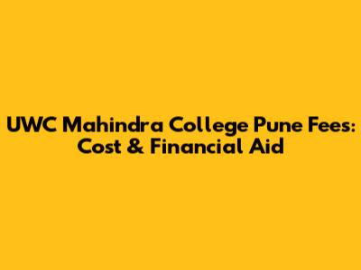 UWC Mahindra College Pune Fees: Cost & Financial Aid