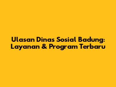 Ulasan Dinas Sosial Badung: Layanan & Program Terbaru