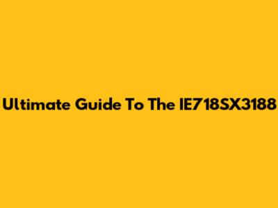 Ultimate Guide To The IE718SX3188
