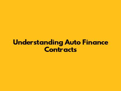 Understanding Auto Finance Contracts