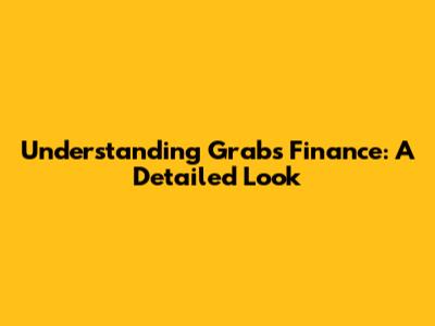 Understanding Grab's Finance: A Detailed Look