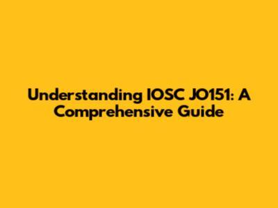 Understanding IOSC JO151: A Comprehensive Guide