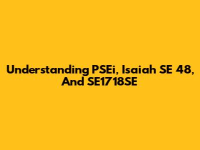 Understanding PSEi, Isaiah SE 48, And SE1718SE