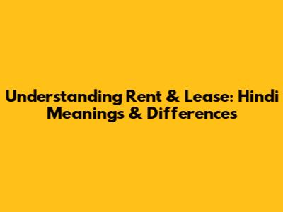 Understanding Rent & Lease: Hindi Meanings & Differences