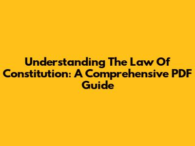 Understanding The Law Of Constitution: A Comprehensive PDF Guide