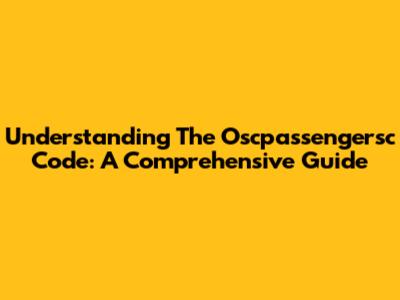 Understanding The Oscpassengersc Code: A Comprehensive Guide