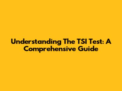 Understanding The TSI Test: A Comprehensive Guide