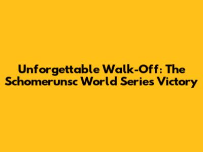 Unforgettable Walk-Off: The Schomerunsc World Series Victory