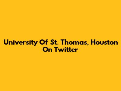 University Of St. Thomas, Houston On Twitter