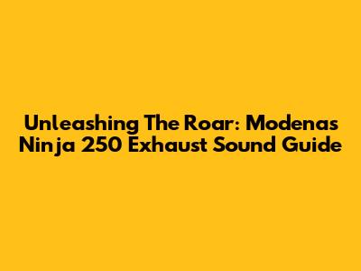 Unleashing The Roar: Modenas Ninja 250 Exhaust Sound Guide