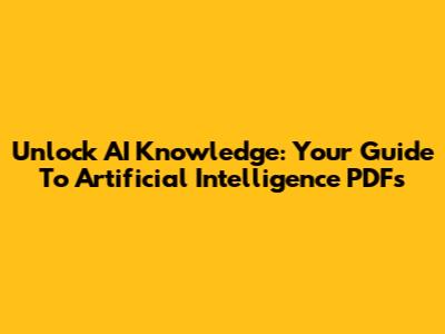 Unlock AI Knowledge: Your Guide To Artificial Intelligence PDFs