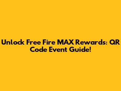 Unlock Free Fire MAX Rewards: QR Code Event Guide!