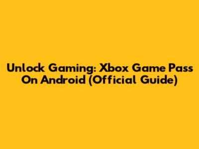 Unlock Gaming: Xbox Game Pass On Android (Official Guide)