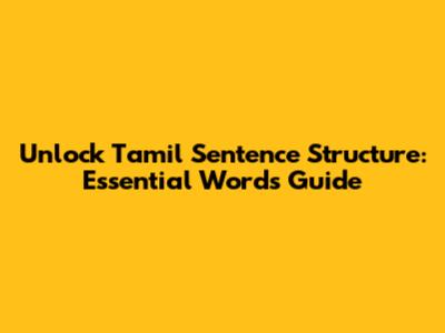 Unlock Tamil Sentence Structure: Essential Words Guide