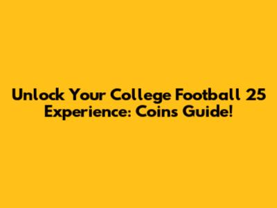 Unlock Your College Football 25 Experience: Coins Guide!