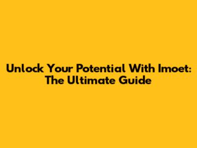 Unlock Your Potential With Imoet: The Ultimate Guide