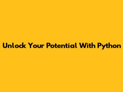Unlock Your Potential With Python