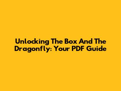Unlocking 'The Box And The Dragonfly': Your PDF Guide