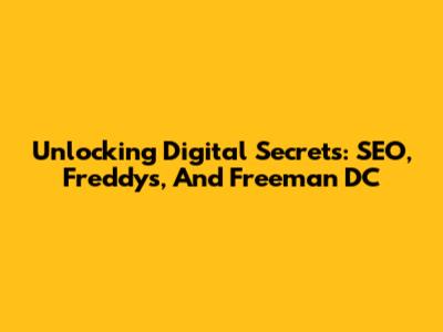Unlocking Digital Secrets: SEO, Freddy's, And Freeman DC