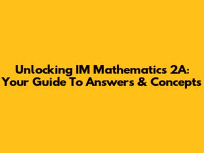 Unlocking IM Mathematics 2A: Your Guide To Answers & Concepts