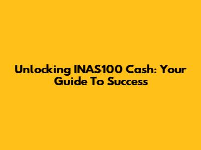 Unlocking INAS100 Cash: Your Guide To Success