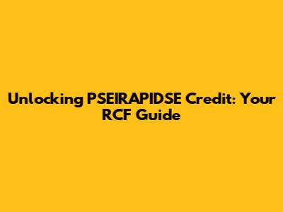Unlocking PSEIRAPIDSE Credit: Your RCF Guide