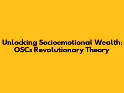 Unlocking Socioemotional Wealth: OSC's Revolutionary Theory
