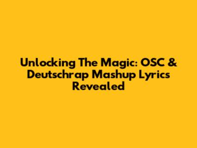 Unlocking The Magic: OSC & Deutschrap Mashup Lyrics Revealed