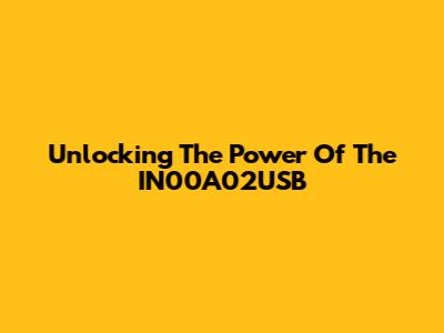 Unlocking The Power Of The IN00A02USB