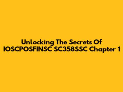 Unlocking The Secrets Of IOSCPOSFINSC SC358SSC Chapter 1