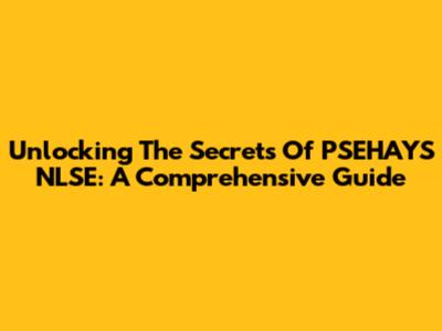 Unlocking The Secrets Of PSEHAYS NLSE: A Comprehensive Guide
