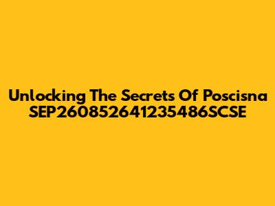 Unlocking The Secrets Of Poscisna SEP260852641235486SCSE