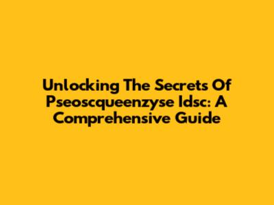 Unlocking The Secrets Of Pseoscqueenzyse Idsc: A Comprehensive Guide