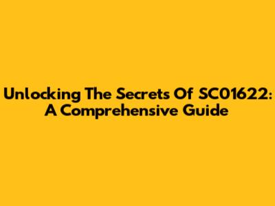 Unlocking The Secrets Of SC01622: A Comprehensive Guide