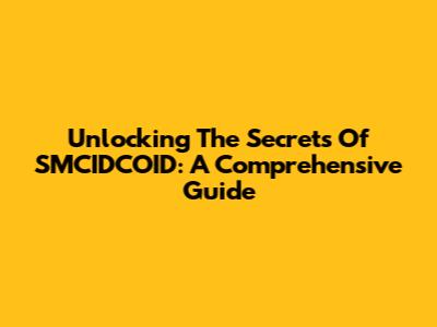 Unlocking The Secrets Of SMCIDCOID: A Comprehensive Guide