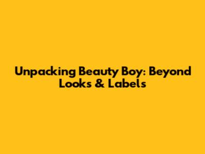 Unpacking 'Beauty Boy': Beyond Looks & Labels