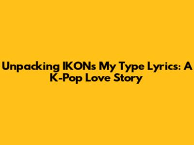 Unpacking IKON's 'My Type' Lyrics: A K-Pop Love Story