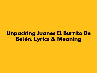 Unpacking Juanes' 'El Burrito De Belén': Lyrics & Meaning