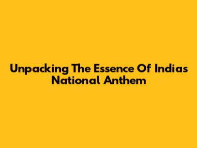 Unpacking The Essence Of India's National Anthem