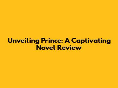 Unveiling 'Prince': A Captivating Novel Review