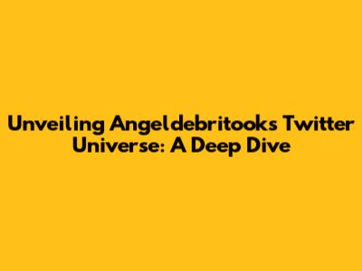 Unveiling Angeldebritook's Twitter Universe: A Deep Dive