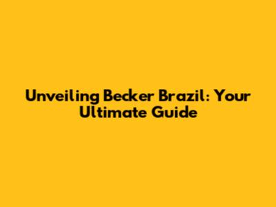 Unveiling Becker Brazil: Your Ultimate Guide