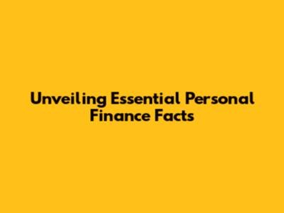Unveiling Essential Personal Finance Facts