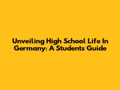 Unveiling High School Life In Germany: A Student's Guide