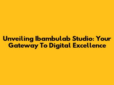 Unveiling Ibambulab Studio: Your Gateway To Digital Excellence