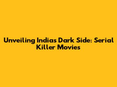 Unveiling India's Dark Side: Serial Killer Movies