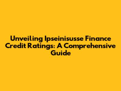 Unveiling Ipseinisusse Finance Credit Ratings: A Comprehensive Guide